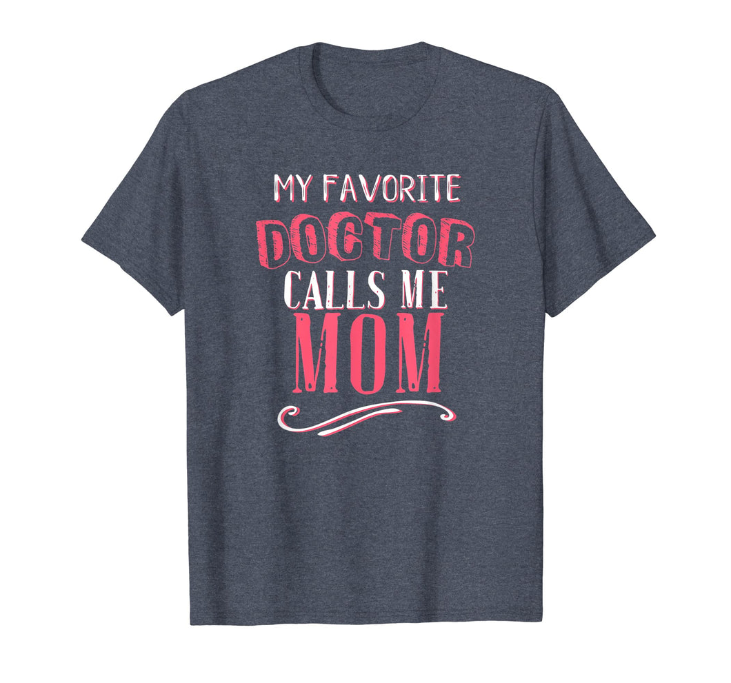 My Favorite Doctor Calls Me Mom Dentist Medical Gift Shirt