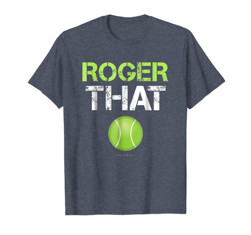 Roger That Shirt - Funny Tennis T Shirt
