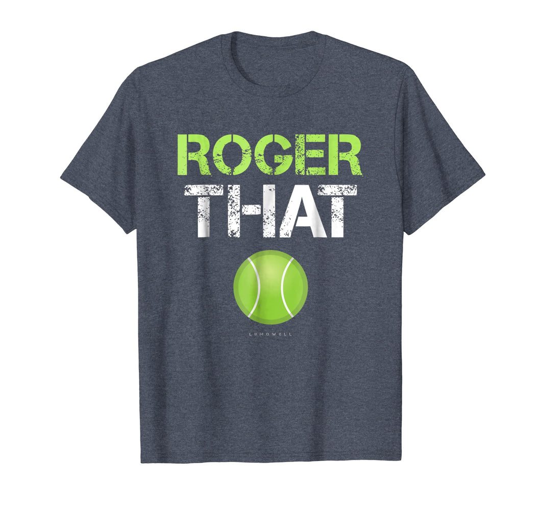 Roger That Shirt - Funny Tennis T Shirt