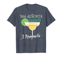 Load image into Gallery viewer, This Senorita Needs A Margarita Cinco De Mayo Gift Tshirt
