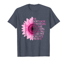 Load image into Gallery viewer, being strong pink flower breast cancer awareness t shirt
