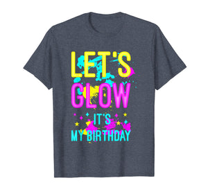 Let's Glow Party It's My Birthday Gift T-Shirt