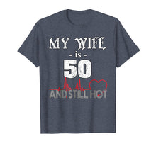 Load image into Gallery viewer, Funny Wife 50th B-day T-Shirt My Wife Is 50 And Still Hot
