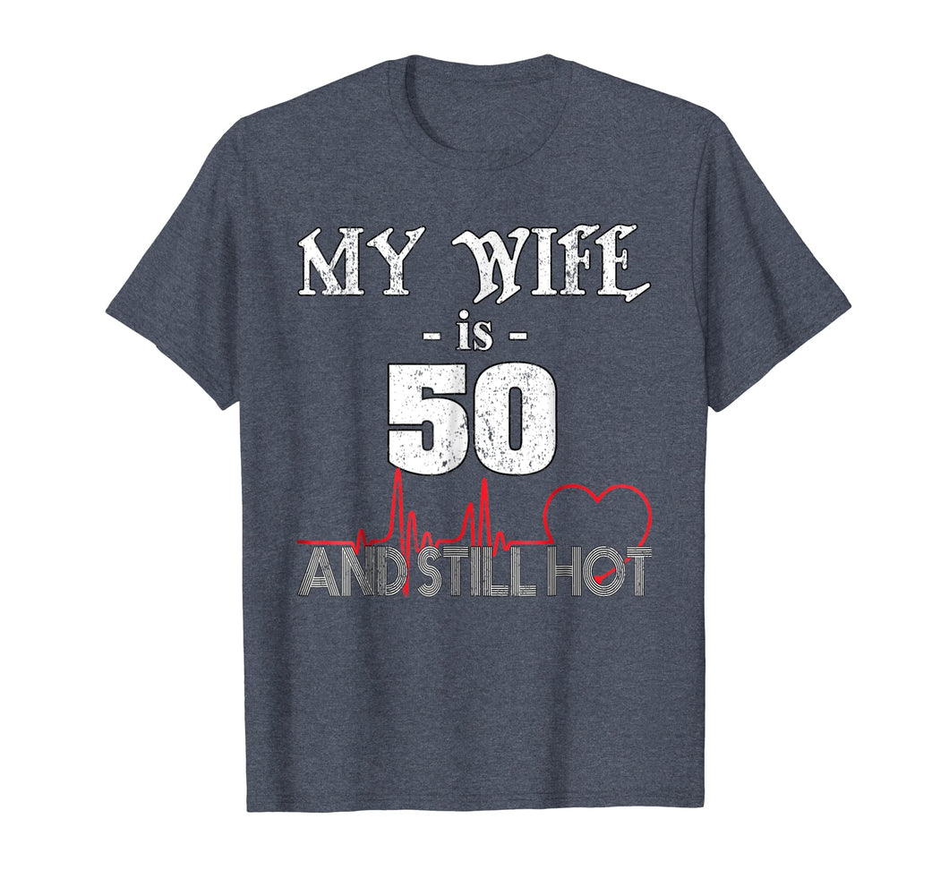 Funny Wife 50th B-day T-Shirt My Wife Is 50 And Still Hot