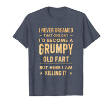 Load image into Gallery viewer, I Never Dreamed That One Day Grumpy Old Fart T-Shirt
