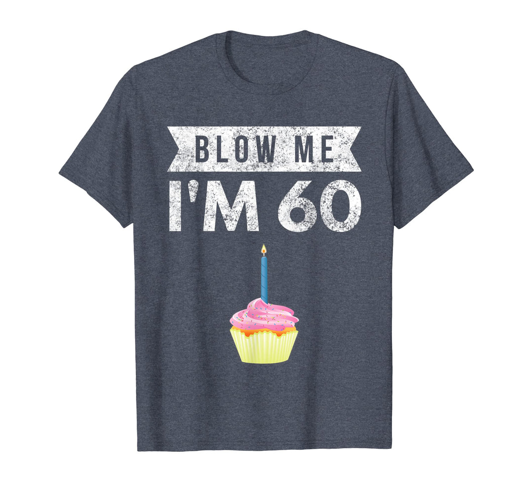 Blow Me I'm 60 Sixty 60th Birthday Gag Gift T Shirt Saying