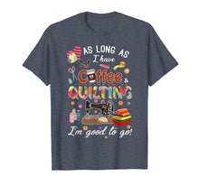 Load image into Gallery viewer, Quilting shirt as long as coffee quilting t-shirt

