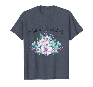 Eat A Bag Of Dicks Shirt, Eat A Dick T-shirt