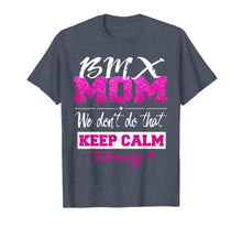 Load image into Gallery viewer, Funny BMX MOM Shirt Don't Keep Calm BMX Mother Tee
