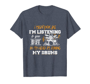 In My Head I'm Playing My Drums Drummers Gift T-Shirt