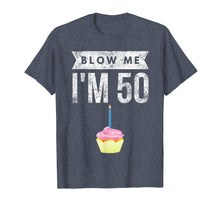 Load image into Gallery viewer, Blow Me I&#39;m 50 Pun Fifty Birthday Gag Gift T Shirt Saying
