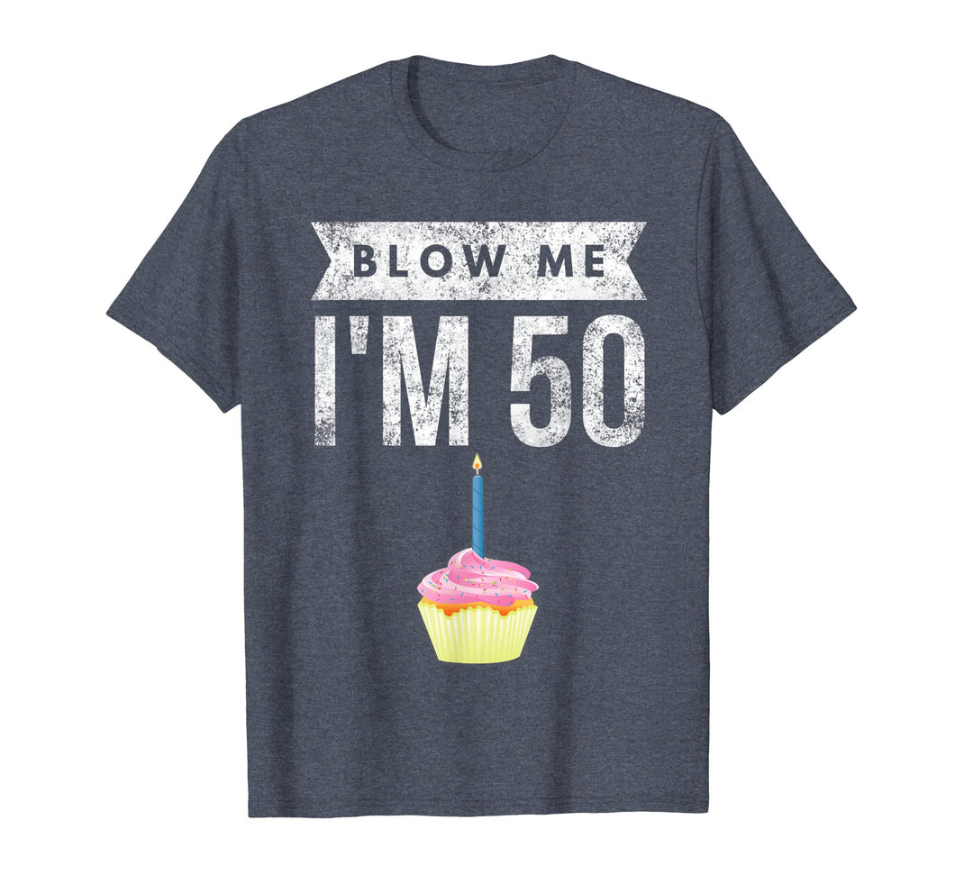 Blow Me I'm 50 Pun Fifty Birthday Gag Gift T Shirt Saying