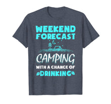 Load image into Gallery viewer, Weekend Forecast Camping With A Chance Of Drinking T-Shirt
