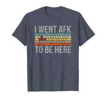 Load image into Gallery viewer, Funny Gift For A PC Gamer I Went AFK To Be Here T-Shirt

