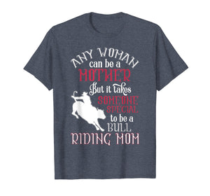 Any Woman Can Be A Mother T Shirt, Bull Riding Mom T Shirt