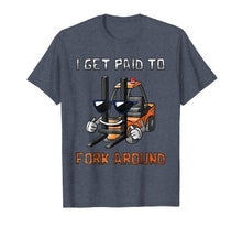 Load image into Gallery viewer, I Get Paid To Fork Around Forklift Driver T-Shirt
