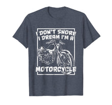 Load image into Gallery viewer, I Don't Snore I Dream I'm A Motorcycle. Chopper T-Shirt
