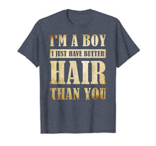 Load image into Gallery viewer, I&#39;m A Boy I Just Have Better Hair Than You T-shirt
