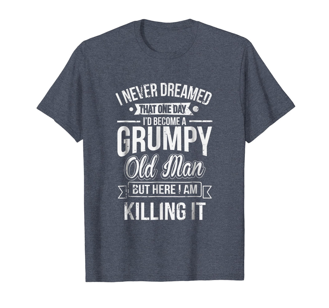 Funny Never Dreamed That I'd Become A Grumpy Old Man T-Shirt