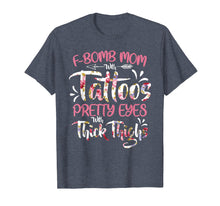 Load image into Gallery viewer, F-Bomb Mom With Tattoos Pretty Eyes Thick Thighs T shirt Tee
