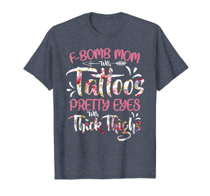 F-Bomb Mom With Tattoos Pretty Eyes Thick Thighs T shirt Tee