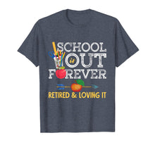 Load image into Gallery viewer, School Is Out Forever Retired And Loving It Retirement Shirt T-Shirt
