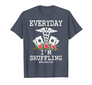 Everyday I'm Shuffling Funny Nurse T Shirt