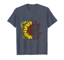 Load image into Gallery viewer, I'm blunt because god rolled me that way T-shirt
