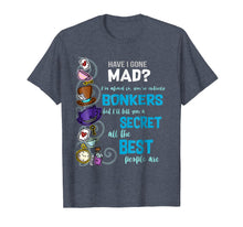 Load image into Gallery viewer, Alice Have I Gone Mad as Hatter Wonderland Quote T-Shirt
