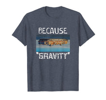 Load image into Gallery viewer, Flat Earth Shirt | BECAUSE GRAVITY Earth Is Flat Tee
