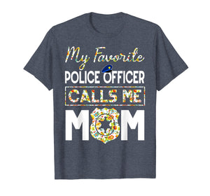 My Favorite Police Officer Calls Me Mom Funny T-Shirt