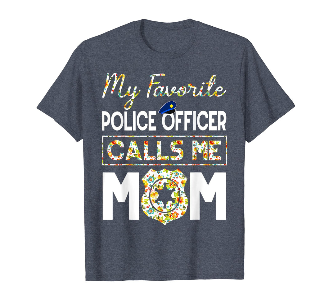 My Favorite Police Officer Calls Me Mom Funny T-Shirt