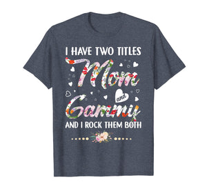 I Have Two Titles Mom And Gammy T-Shirt