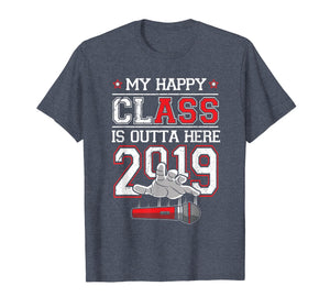 I Graduated TShirt: Funny My Happy Class Is Outta Here 2019