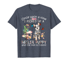 Load image into Gallery viewer, Once Upon A Time I Picked Up A Heeler Puppy Tshirt

