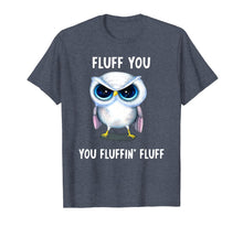 Load image into Gallery viewer, Fluff you you Fluffin' Fluff funny Owl T-shirt
