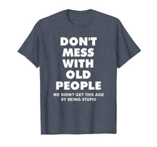 Load image into Gallery viewer, don&#39;t mess with old people Funny Tee Gift for Father&#39;s Day T-Shirt-844157
