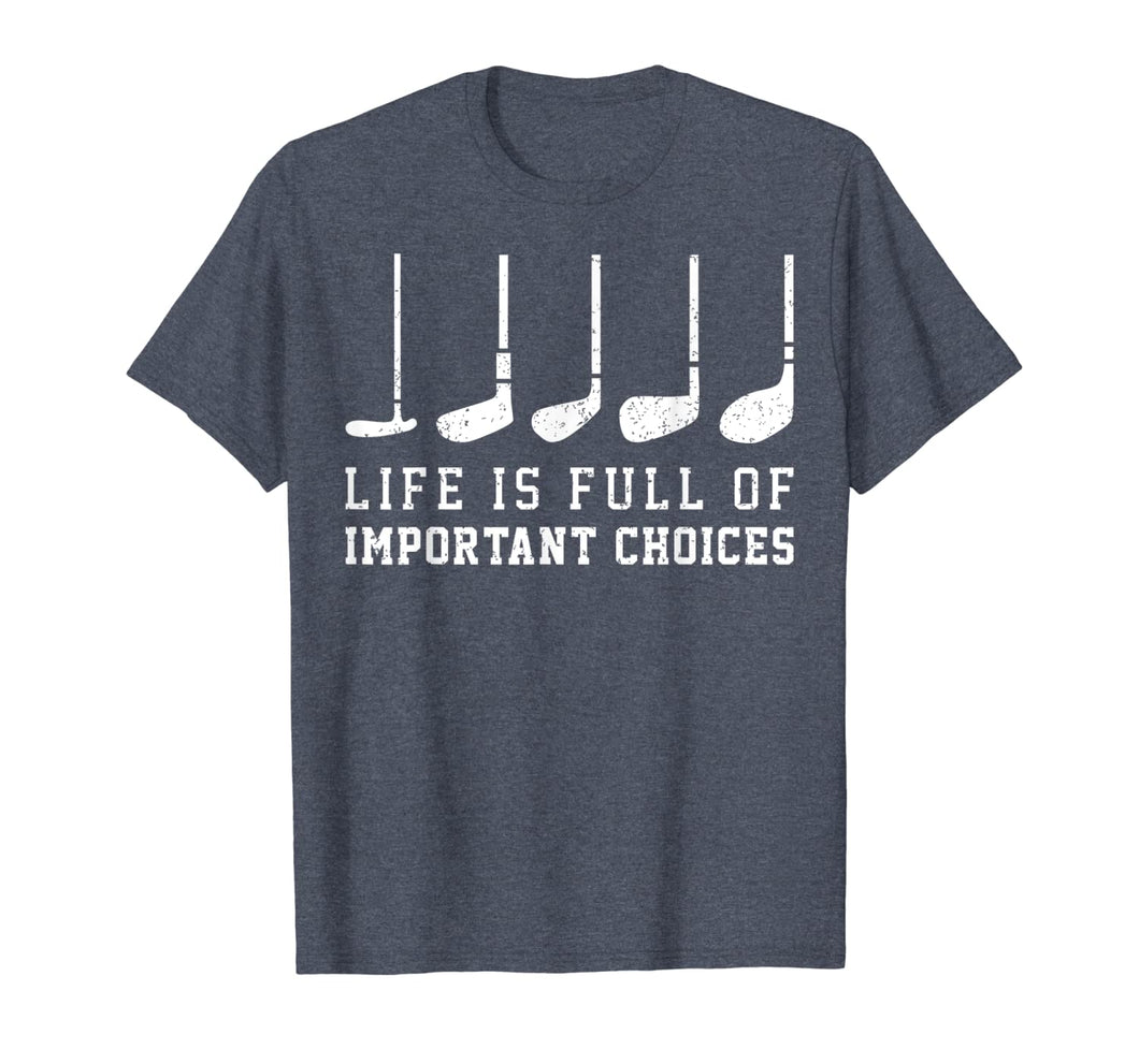 Life is Full Of Important Choices Funny Golf Putters Gift T-Shirt-1416284