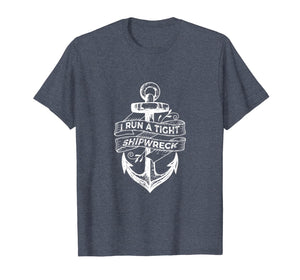 I Run A Tight Shipwreck T-Shirt-338420
