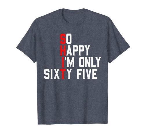 So Happy I'm Sixty Five 65 Years Old Funny 65th Birthday T-Shirt