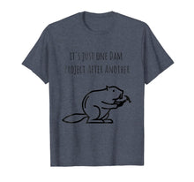 Load image into Gallery viewer, It's Just one Dam Project After Another Funny Beaver Shirt-300405
