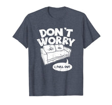 Load image into Gallery viewer, Don&#39;t Worry I Pull Out, Funny Adult Pun T-Shirt
