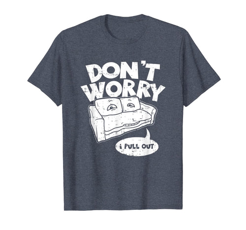 Don't Worry I Pull Out, Funny Adult Pun T-Shirt