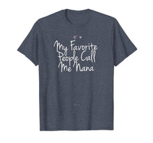 Load image into Gallery viewer, Funny My Favorite People Call Me Nana T-Shirt-5909091
