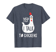 Load image into Gallery viewer, Yep I Talk To Chickens Funny Chicken Gift T-Shirt
