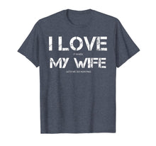 Load image into Gallery viewer, Funny Quote I Love It When My Wife Lets Me Go Hunting T-Shirt-3211293
