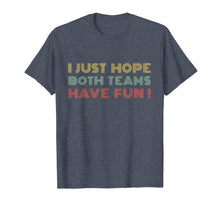 Load image into Gallery viewer, I Just Hope Both teams Have Fun Retro Style T-Shirt
