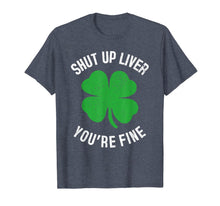 Load image into Gallery viewer, Shut Up Liver You're Fine St Patricks Drinking T-Shirt-278675
