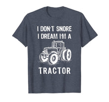 Load image into Gallery viewer, I Don't Snore I Dream I'm A Tractor Tshirt Funny Farm Gifts T-Shirt-1524168
