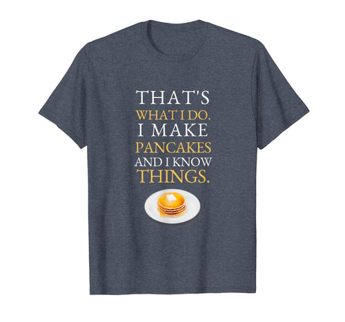 I Make Pancakes and I know Things Dad Mom Saturday Funny T-Shirt-1610383